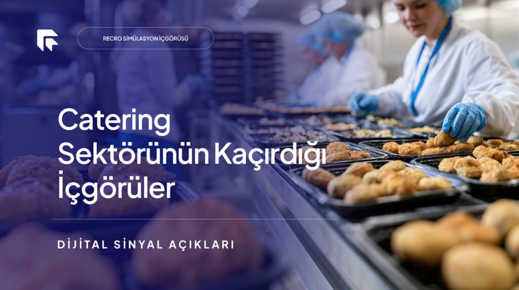 Catering Sektörünün Kaçırdığı İçgörüler: Dijital Sinyal Açıkları