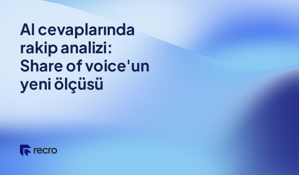 AI cevaplarında rakip analizi: Share of voice’un yeni ölçüsü