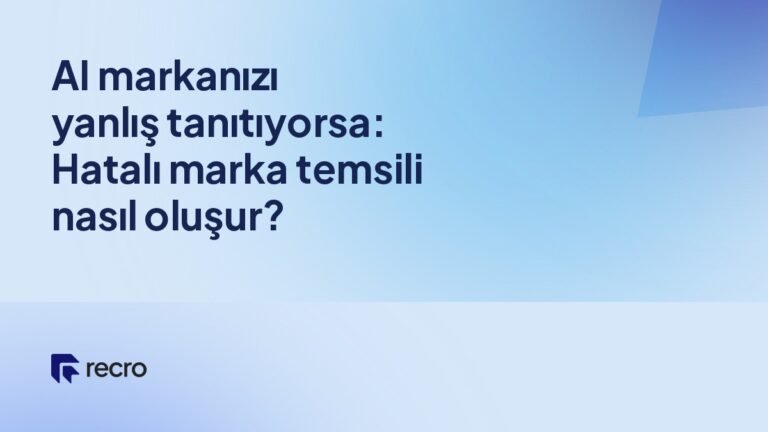 AI markanızı yanlış tanıtıyorsa: Hatalı marka temsili nasıl oluşur?