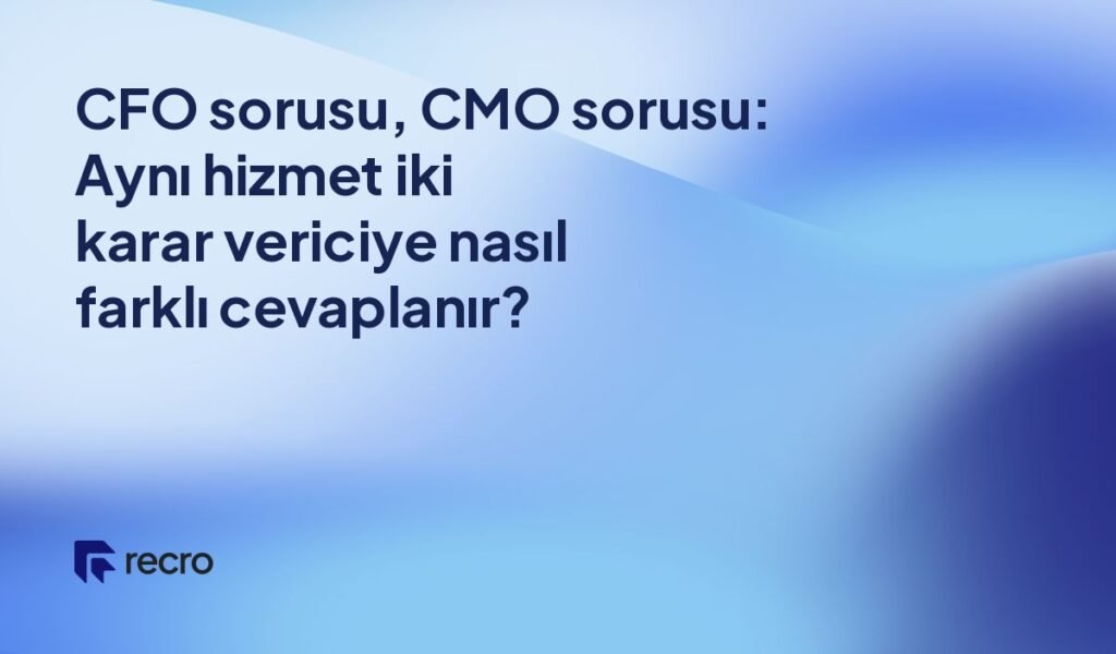 CFO sorusu, CMO sorusu: Aynı hizmet iki karar vericiye nasıl farklı cevaplanır?