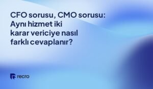 CFO sorusu, CMO sorusu: Aynı hizmet iki karar vericiye nasıl farklı cevaplanır?