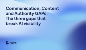 Communication, Content and Authority GAPs: The three gaps that break AI visibility