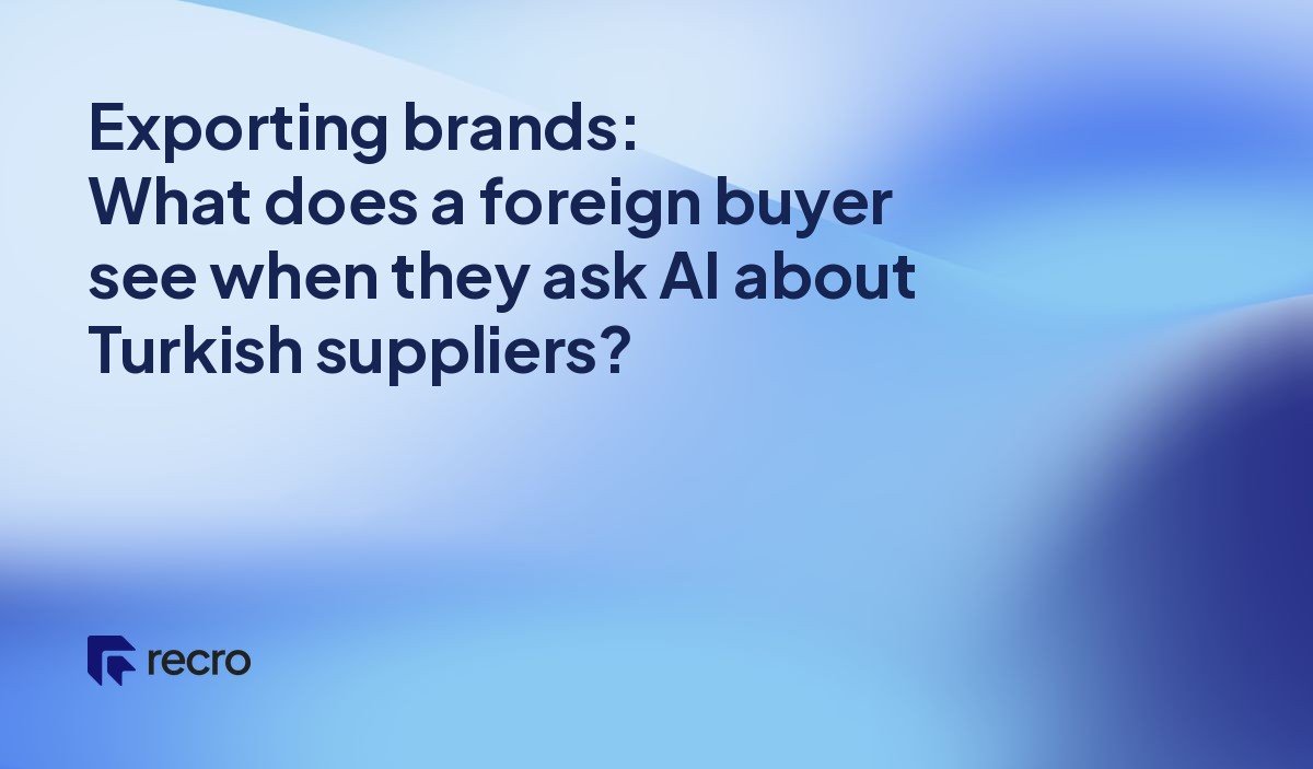 Exporting brands: What does a foreign buyer see when they ask AI about Turkish suppliers?