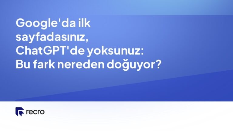 Google'da ilk sayfadasınız, ChatGPT'de yoksunuz: Bu fark nereden doğuyor?