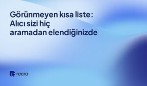 Görünmeyen kısa liste: Alıcı sizi hiç aramadan elendiğinizde