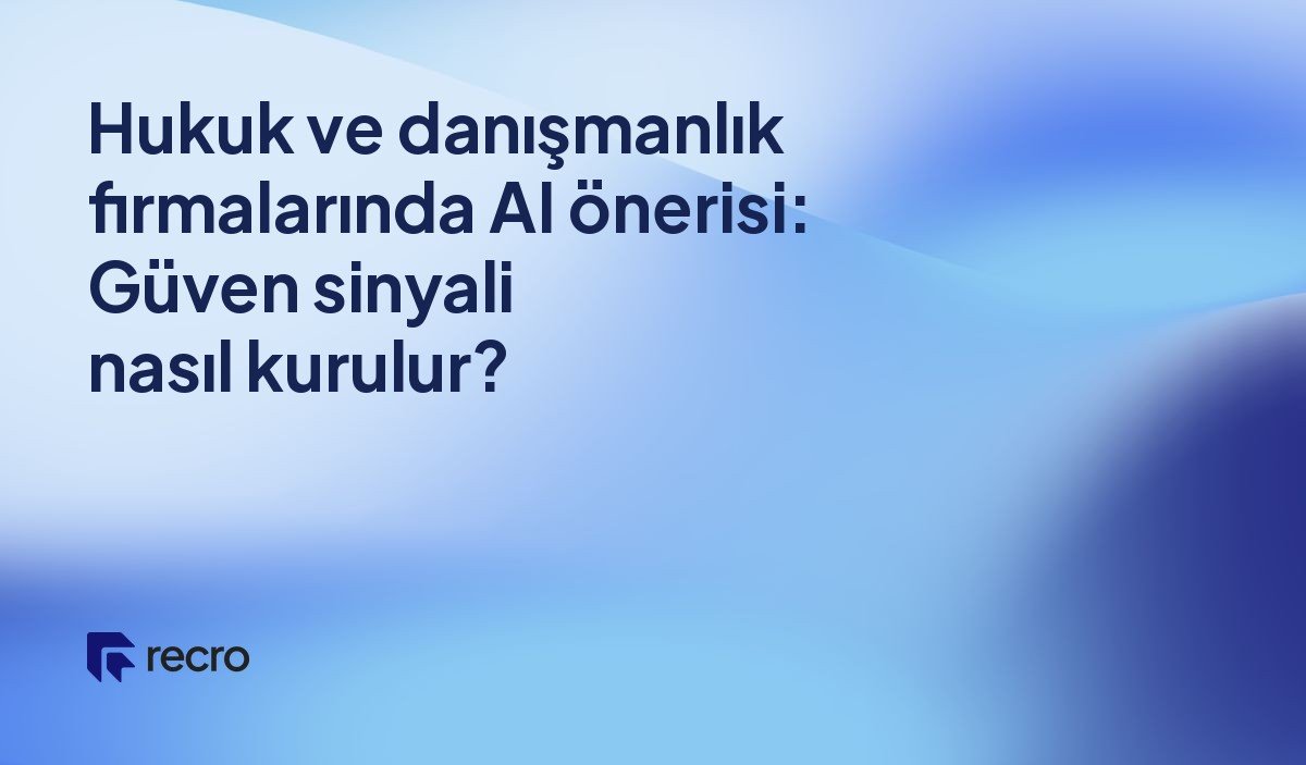 Hukuk ve danışmanlık firmalarında AI önerisi: Güven sinyali nasıl kurulur?