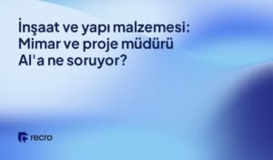 İnşaat ve yapı malzemesi: Mimar ve proje müdürü AI'a ne soruyor?