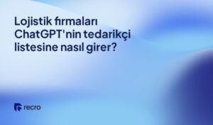 Lojistik firmaları ChatGPT'nin tedarikçi listesine nasıl girer?
