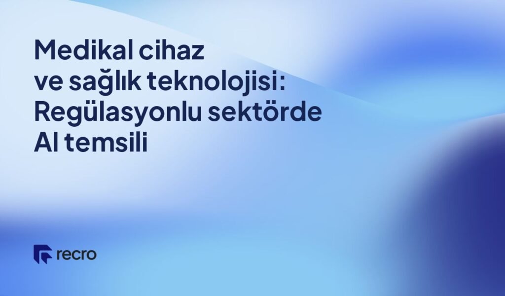 Medikal cihaz ve sağlık teknolojisi: Regülasyonlu sektörde AI temsili
