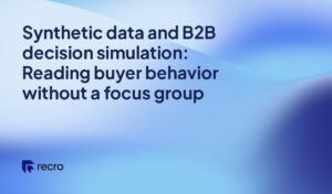 Synthetic data and B2B decision simulation: Reading buyer behavior without a focus group