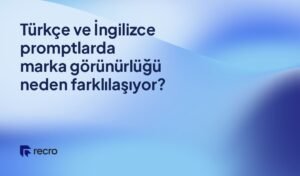 Türkçe ve İngilizce promptlarda marka görünürlüğü neden farklılaşıyor?