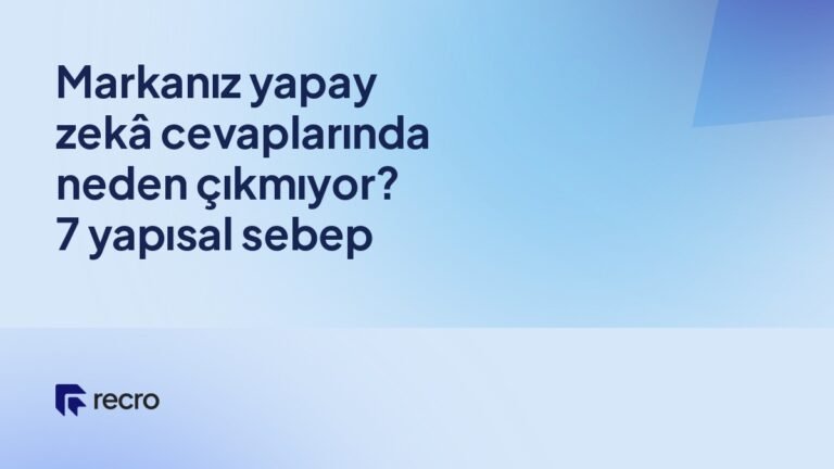 Markanız yapay zekâ cevaplarında neden çıkmıyor? 7 yapısal sebep