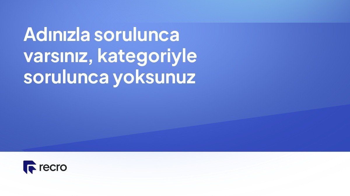Adınızla sorulunca varsınız, kategoriyle sorulunca yoksunuz