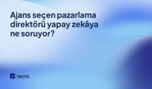 Ajans seçen pazarlama direktörü yapay zekâya ne soruyor?