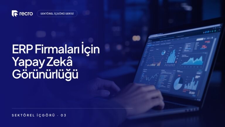 ERP ve kurumsal yazılım firmaları için yapay zekâ görünürlüğü: CFO yapay zekâya ne soruyor?