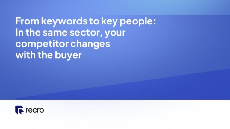 From keywords to key people: In the same sector, your competitor changes with the buyer