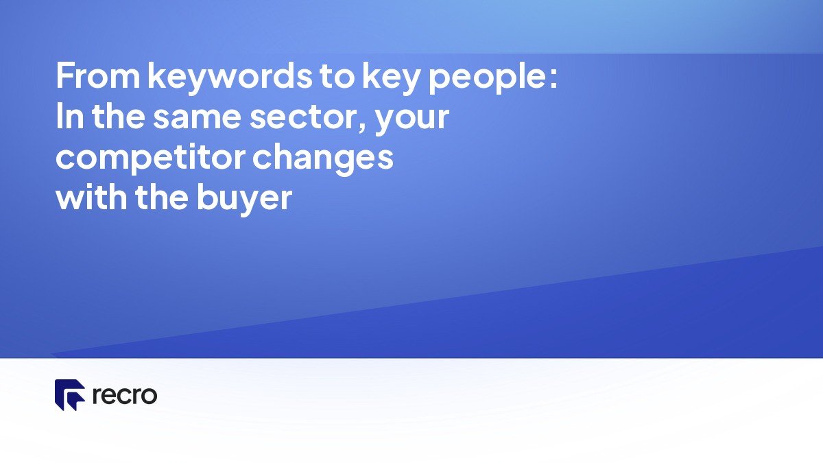 From keywords to key people: In the same sector, your competitor changes with the buyer
