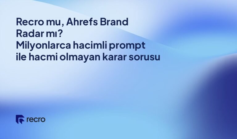 Recro mu, Ahrefs Brand Radar mı? Milyonlarca hacimli prompt ile hacmi olmayan karar sorusu