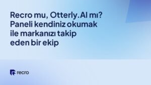 Recro mu, Otterly.AI mı? Paneli kendiniz okumak ile markanızı takip eden bir ekip