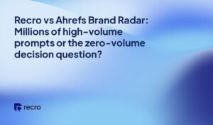 Recro vs Ahrefs Brand Radar: Millions of high-volume prompts or the zero-volume decision question?