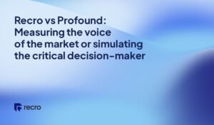 Recro vs Profound: Measuring the voice of the market or simulating the critical decision-maker