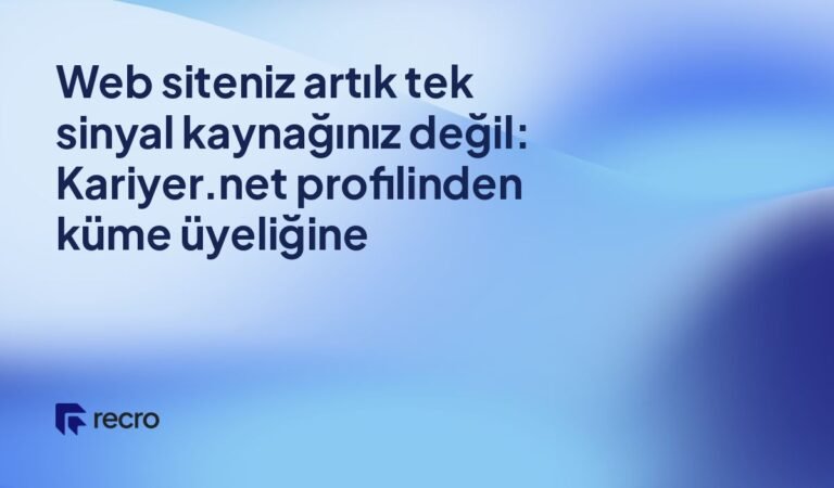 Web siteniz artık tek sinyal kaynağınız değil: Kariyer.net profilinden küme üyeliğine